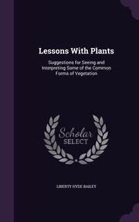 Lessons With Plants: Suggestions for Seeing and Interpreting Some of the Common Forms of Vegetation