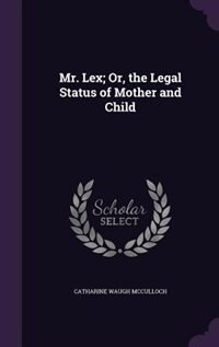 Couverture_Mr. Lex; Or, the Legal Status of Mother and Child