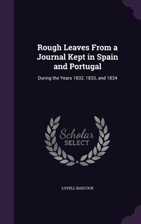 Rough Leaves From a Journal Kept in Spain and Portugal: During the Years 1832, 1833, and 1834