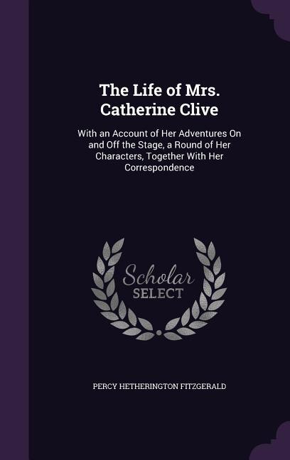 Front cover_The Life of Mrs. Catherine Clive