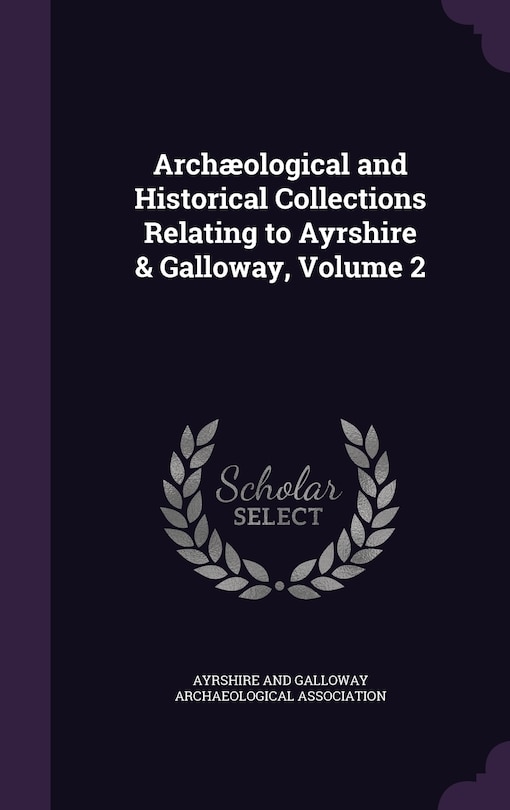 Front cover_Archæological and Historical Collections Relating to Ayrshire & Galloway, Volume 2