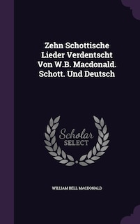 Front cover_Zehn Schottische Lieder Verdentscht Von W.B. Macdonald. Schott. Und Deutsch