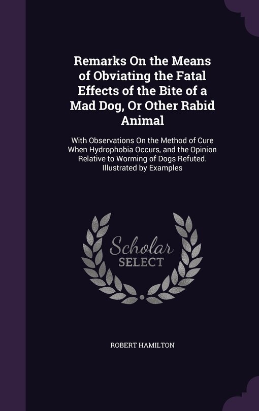 Couverture_Remarks On the Means of Obviating the Fatal Effects of the Bite of a Mad Dog, Or Other Rabid Animal