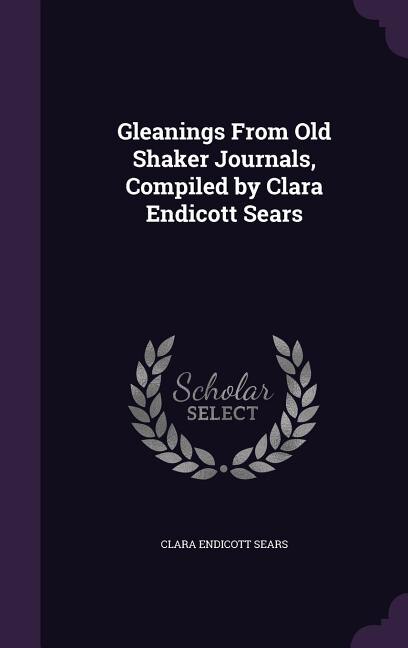 Front cover_Gleanings From Old Shaker Journals, Compiled by Clara Endicott Sears