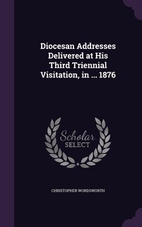 Front cover_Diocesan Addresses Delivered at His Third Triennial Visitation, in ... 1876