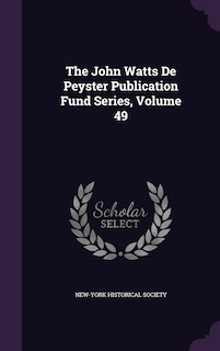 The John Watts De Peyster Publication Fund Series, Volume 49