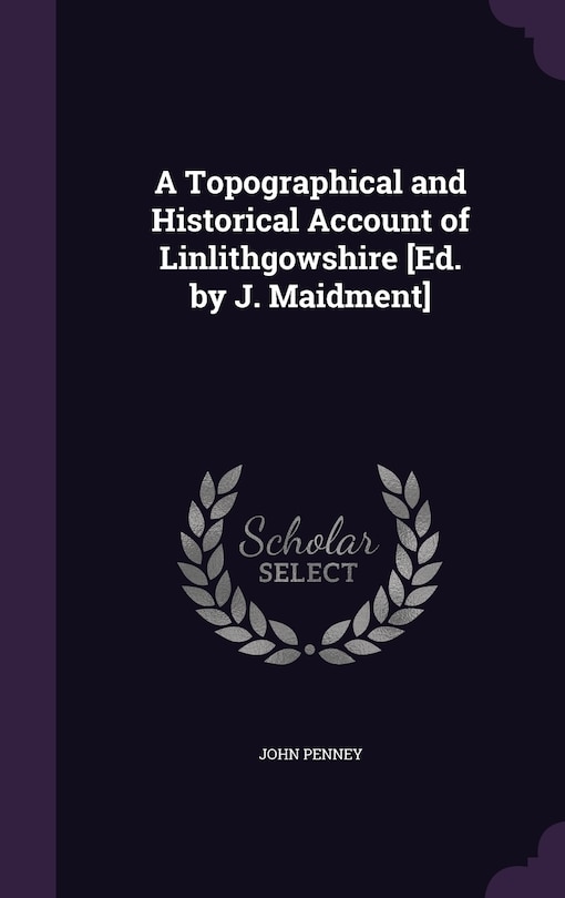 Front cover_A Topographical and Historical Account of Linlithgowshire [Ed. by J. Maidment]