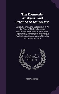 Front cover_The Elements, Analysis, and Practice of Arithmetic
