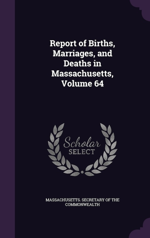 Couverture_Report of Births, Marriages, and Deaths in Massachusetts, Volume 64