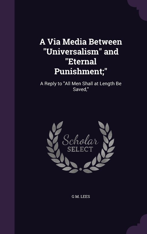 Couverture_A Via Media Between Universalism and Eternal Punishment;