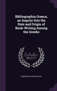 Couverture_Bibliographia Graeca, an Inquiry Into the Date and Origin of Book-Writing Among the Greeks