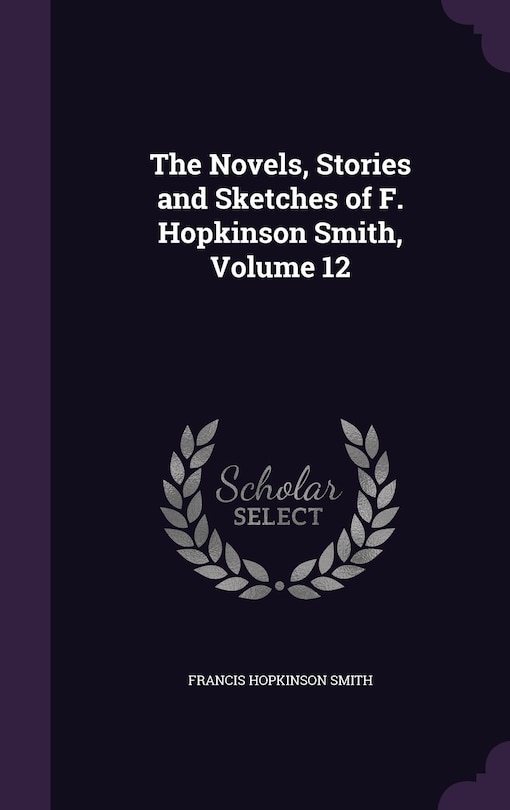 Couverture_The Novels, Stories and Sketches of F. Hopkinson Smith, Volume 12