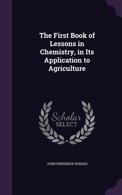 Front cover_The First Book of Lessons in Chemistry, in Its Application to Agriculture