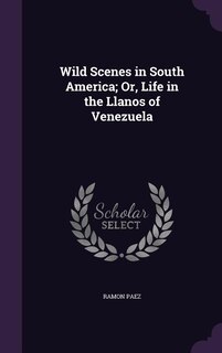 Couverture_Wild Scenes in South America; Or, Life in the Llanos of Venezuela