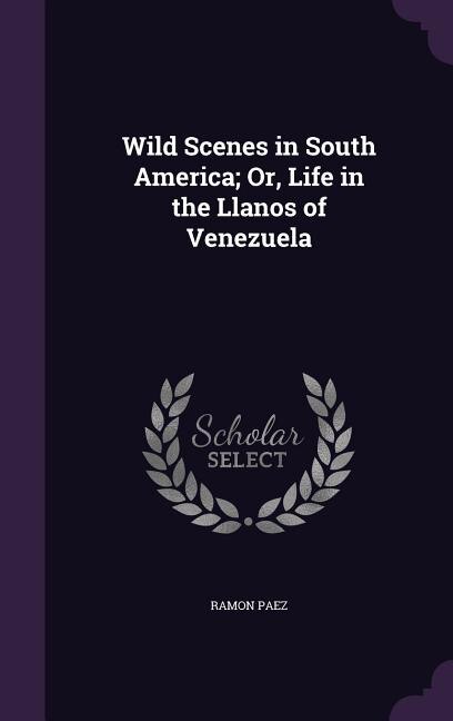 Couverture_Wild Scenes in South America; Or, Life in the Llanos of Venezuela