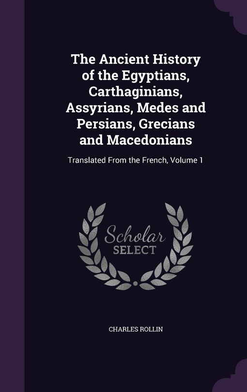 Front cover_The Ancient History of the Egyptians, Carthaginians, Assyrians, Medes and Persians, Grecians and Macedonians