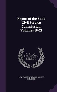 Report of the State Civil Service Commission, Volumes 18-21