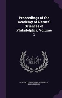 Proceedings of the Academy of Natural Sciences of Philadelphia, Volume 1