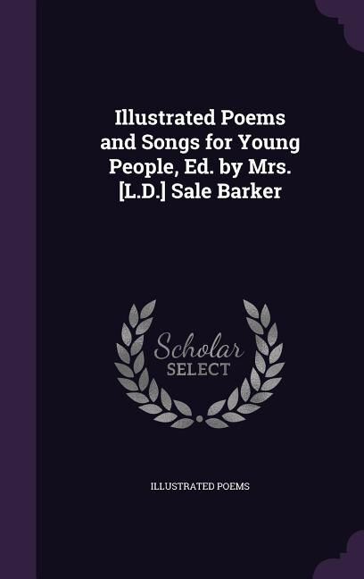Front cover_Illustrated Poems and Songs for Young People, Ed. by Mrs. [L.D.] Sale Barker