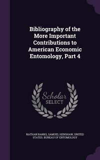 Bibliography of the More Important Contributions to American Economic Entomology, Part 4