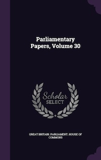 Front cover_Parliamentary Papers, Volume 30