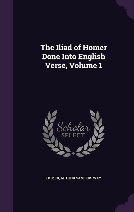 Front cover_The Iliad of Homer Done Into English Verse, Volume 1