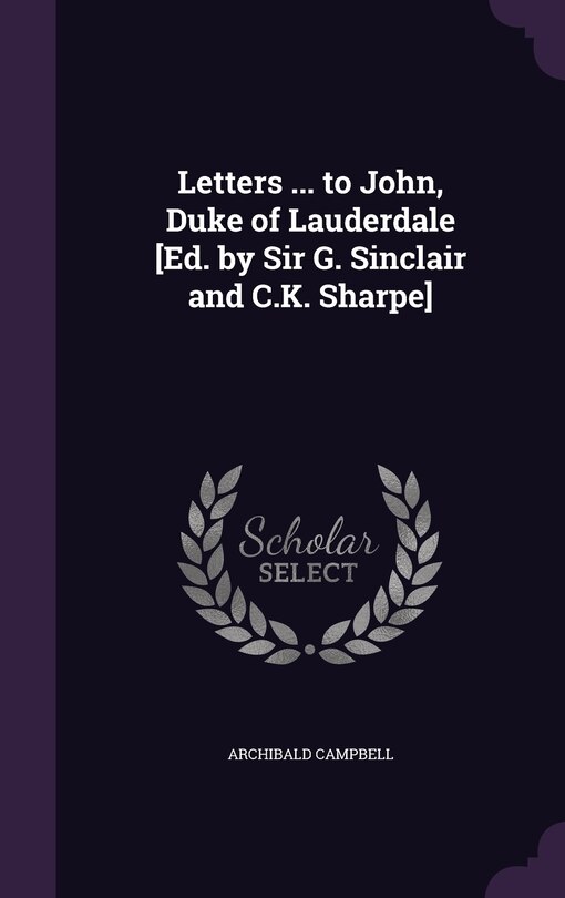 Couverture_Letters ... to John, Duke of Lauderdale [Ed. by Sir G. Sinclair and C.K. Sharpe]