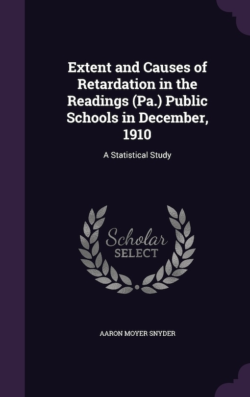 Front cover_Extent and Causes of Retardation in the Readings (Pa.) Public Schools in December, 1910