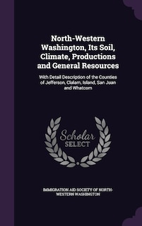 Front cover_North-Western Washington, Its Soil, Climate, Productions and General Resources