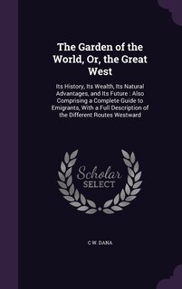 Front cover_The Garden of the World, Or, the Great West