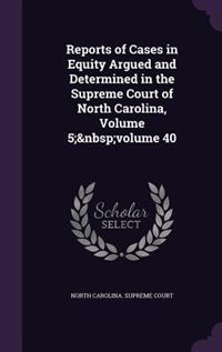 Front cover_Reports of Cases in Equity Argued and Determined in the Supreme Court of North Carolina, Volume 5;&nbsp;volume 40