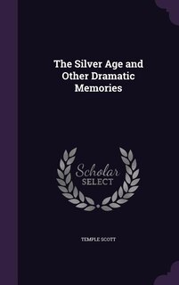 The Silver Age and Other Dramatic Memories