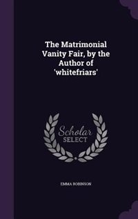 Couverture_The Matrimonial Vanity Fair, by the Author of 'whitefriars'
