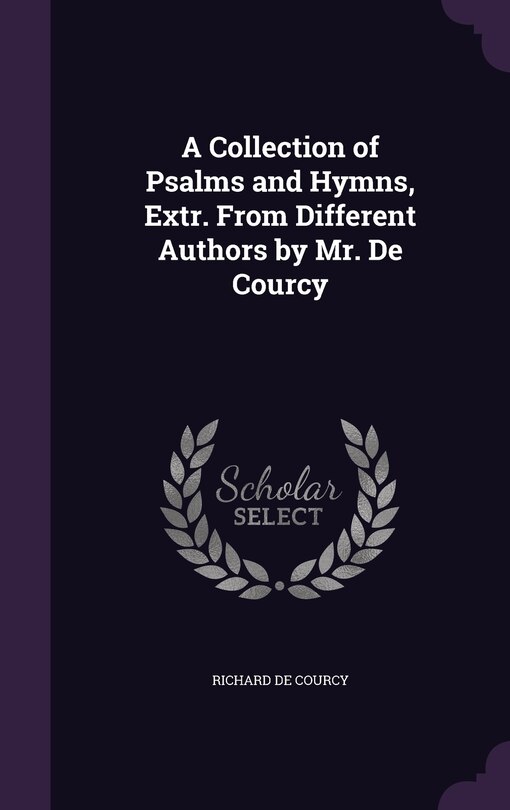 Front cover_A Collection of Psalms and Hymns, Extr. From Different Authors by Mr. De Courcy