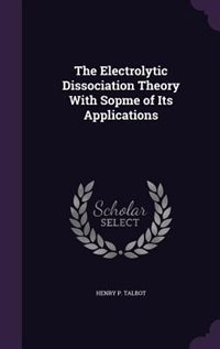 The Electrolytic Dissociation Theory With Sopme of Its Applications