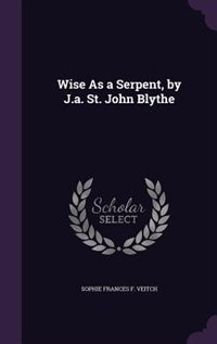 Couverture_Wise As a Serpent, by J.a. St. John Blythe