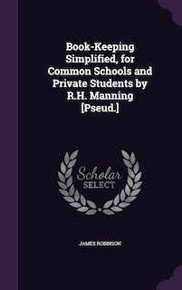 Front cover_Book-Keeping Simplified, for Common Schools and Private Students by R.H. Manning [Pseud.]