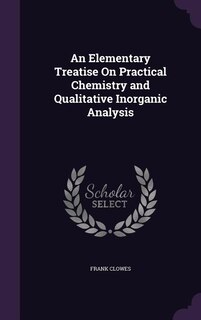 Front cover_An Elementary Treatise On Practical Chemistry and Qualitative Inorganic Analysis