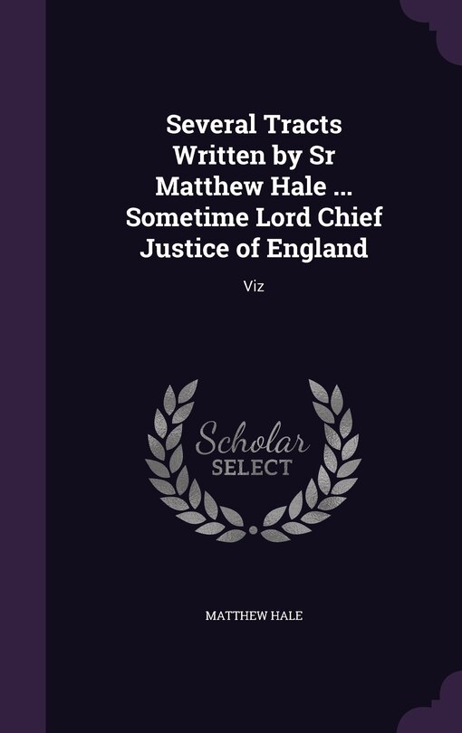 Front cover_Several Tracts Written by Sr Matthew Hale ... Sometime Lord Chief Justice of England