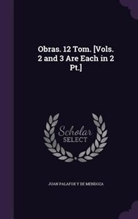 Obras. 12 Tom. [Vols. 2 and 3 Are Each in 2 Pt.]