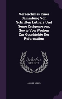 Front cover_Verzeichniss Einer Sammlung Von Schriften Luthers Und Seine Zeitgenossen, Sowie Von Werken Zur Geschichte Der Reformation