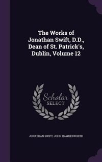 Front cover_The Works of Jonathan Swift, D.D., Dean of St. Patrick's, Dublin, Volume 12