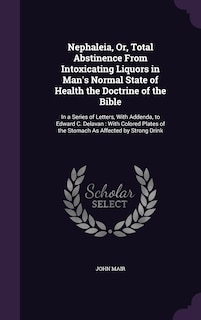 Front cover_Nephaleia, Or, Total Abstinence From Intoxicating Liquors in Man's Normal State of Health the Doctrine of the Bible