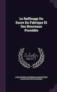 Couverture_Le Raffinage Du Sucre En Fabrique Et Ses Nouveaux Procédés