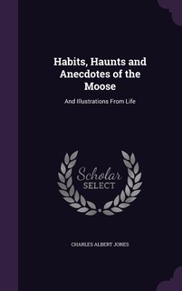Front cover_Habits, Haunts and Anecdotes of the Moose