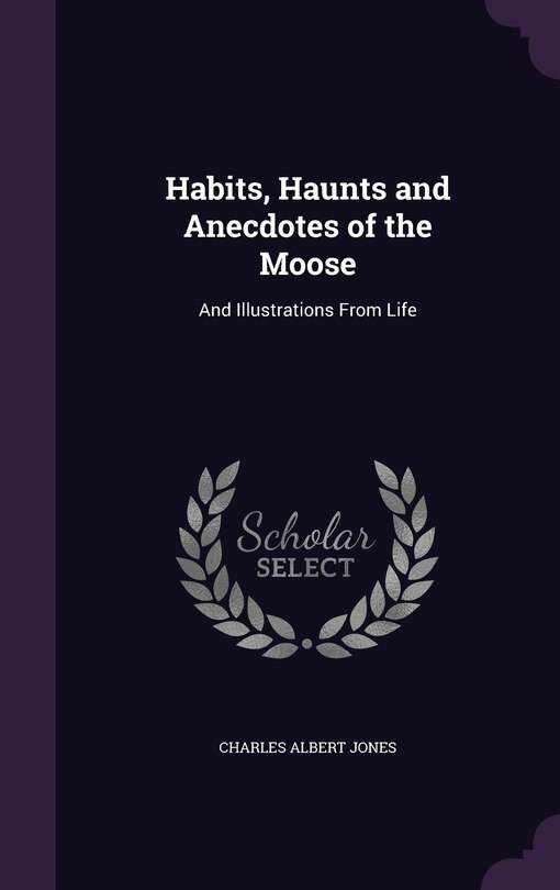 Front cover_Habits, Haunts and Anecdotes of the Moose