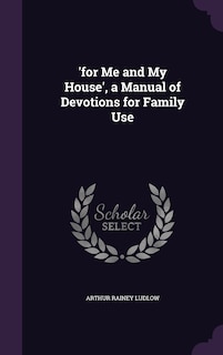 Front cover_'for Me and My House', a Manual of Devotions for Family Use