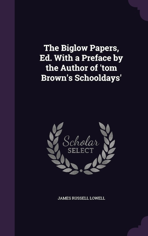 Front cover_The Biglow Papers, Ed. With a Preface by the Author of 'tom Brown's Schooldays'