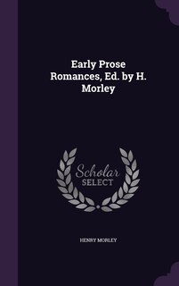 Front cover_Early Prose Romances, Ed. by H. Morley