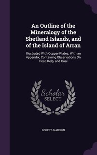 Front cover_An Outline of the Mineralogy of the Shetland Islands, and of the Island of Arran
